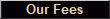 Our Fees